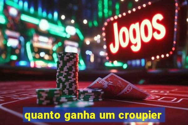 quanto ganha um croupier